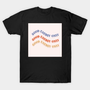 Good Energy Only T-Shirt